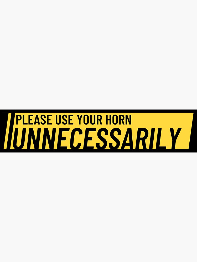"Please Use Your Horn Unnecessarily" Sticker for Sale by melaniebvera