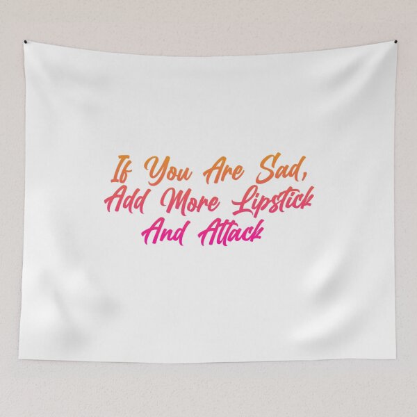 Item preview, If you are sad, add more lipstick and attack designed and sold by Organized Chaos Designs.