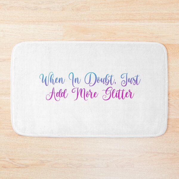Item preview, When in doubt, Just add more glitter designed and sold by Organized Chaos Designs.