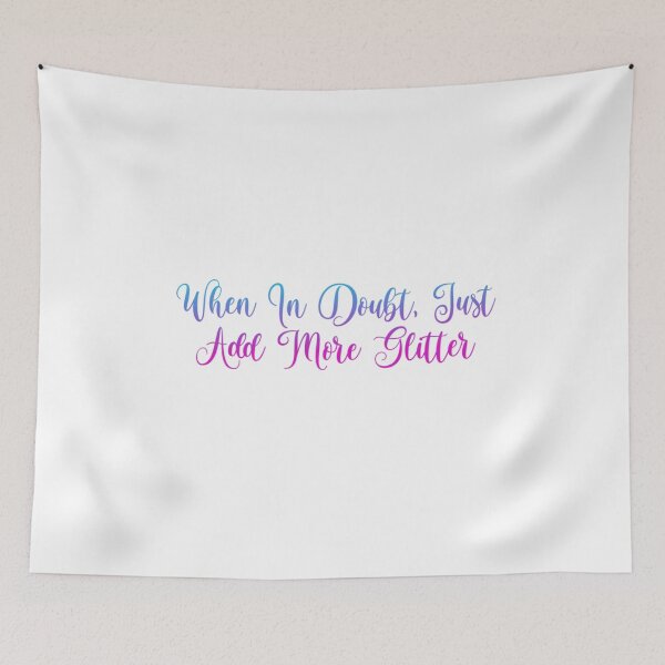 Item preview, When in doubt, Just add more glitter designed and sold by Organized Chaos Designs.