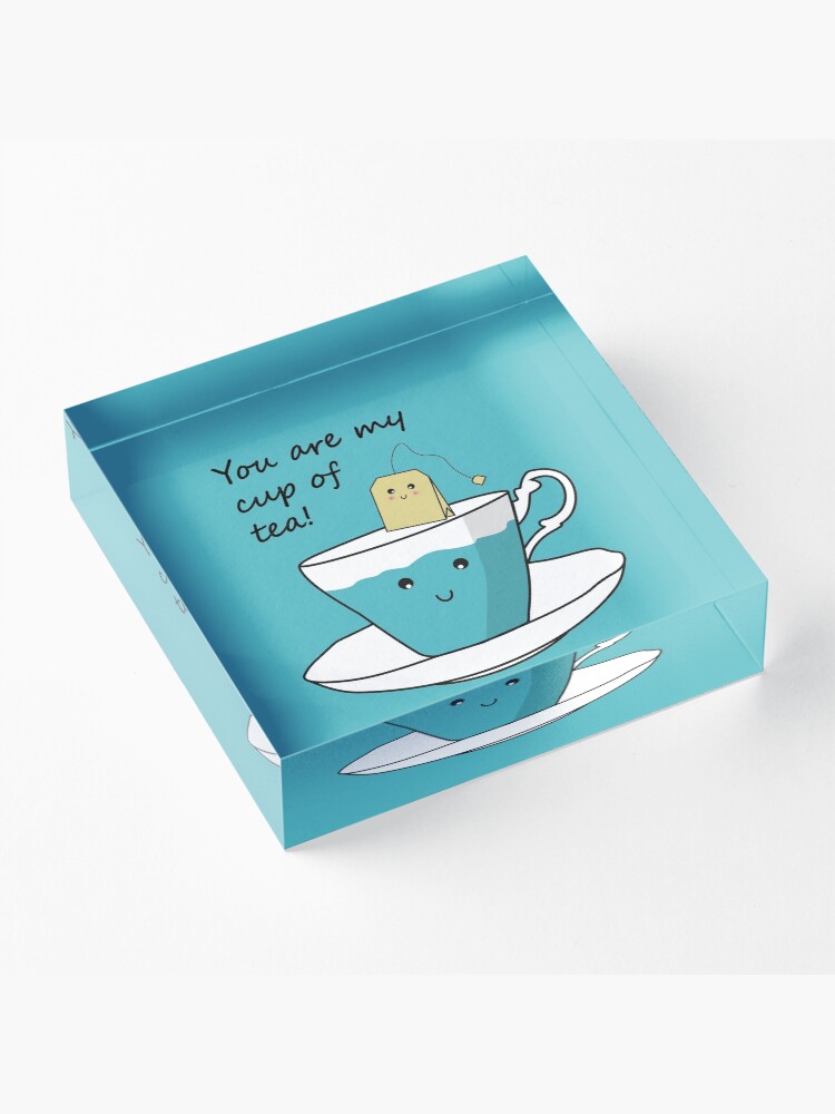 Alternate view of You Are My Cup Of Tea Acrylic Block