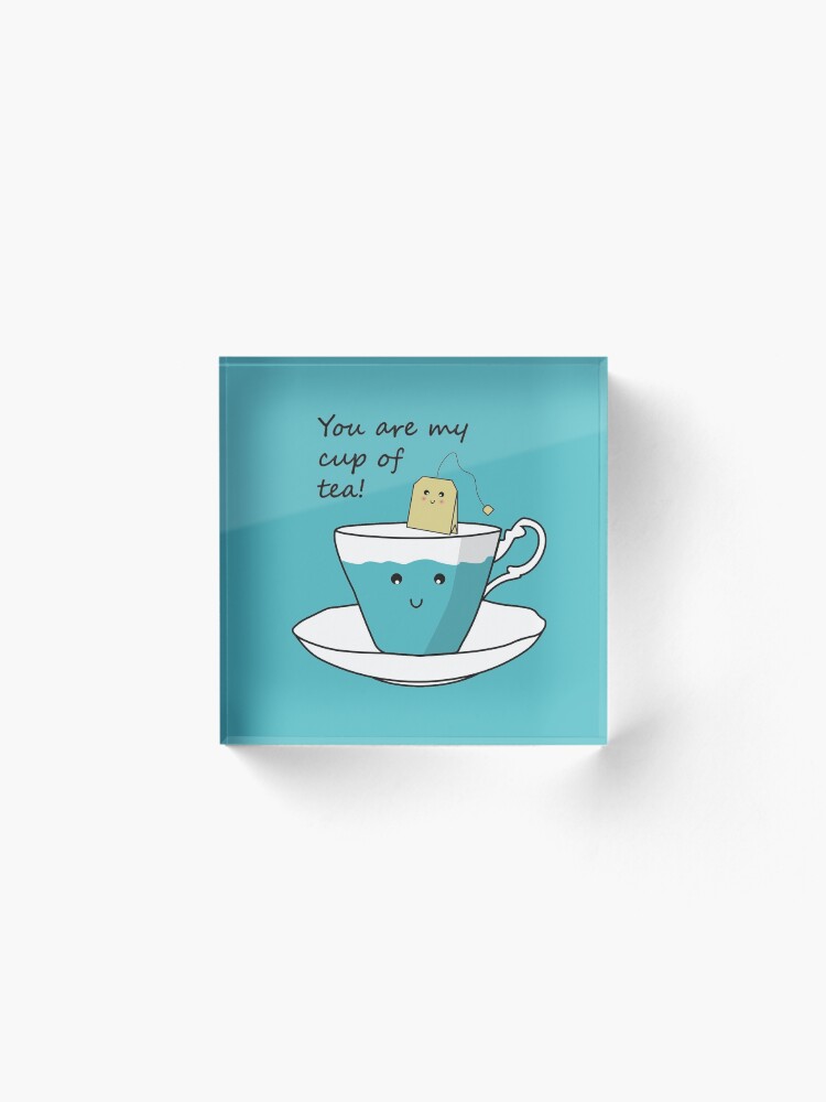 Alternate view of You Are My Cup Of Tea Acrylic Block