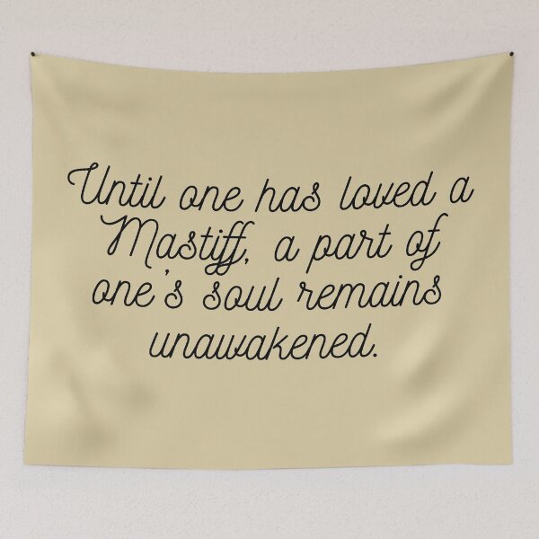 Item preview, Until one has loved a Mastiff, a part of one's soul remains unawakened  designed and sold by Hallamalla.