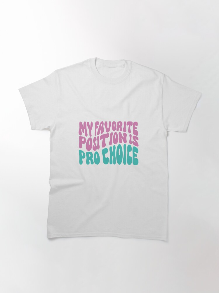 Thumbnail 3 of 7, Classic T-Shirt, My Favorite Position Is Pro Choice designed and sold by AfterSexEd.