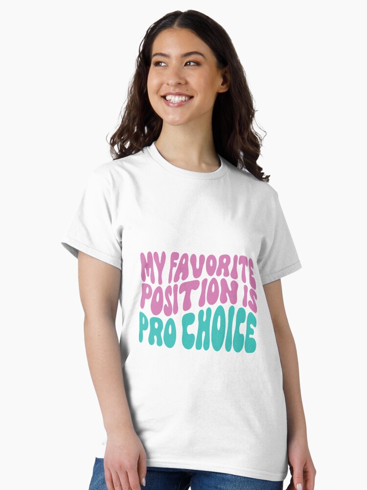 Thumbnail 2 of 7, Classic T-Shirt, My Favorite Position Is Pro Choice designed and sold by AfterSexEd.