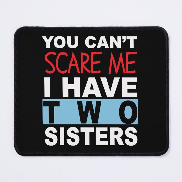 Item preview, You can't scare me I have two sister text design designed and sold by Rsagur12.