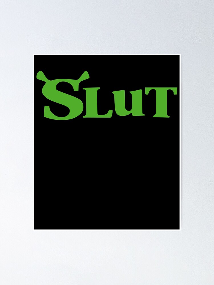 Shrek Slut Shrek Slut Shirt Best Selling Poster For Sale By Vetanoveltty Redbubble