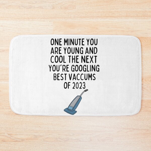 Item preview, One Minute You Are Young And Cool The Next You're Googling Best Vacuums Of 2023 , Funny Birthday Gift For Her Or Him designed and sold by Every Pet Shirts.