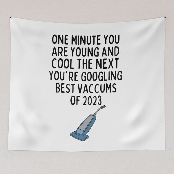 Item preview, One Minute You Are Young And Cool The Next You're Googling Best Vacuums Of 2023 , Funny Birthday Gift For Her Or Him designed and sold by Every Pet Shirts.