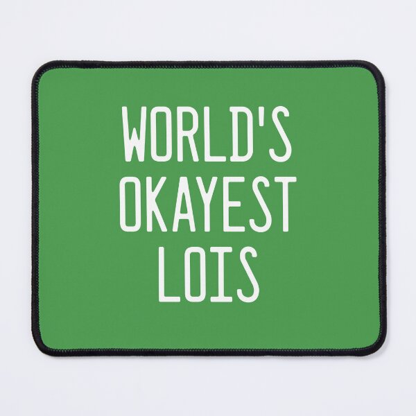 Item preview, World's Okayest Lois designed and sold by TimespunThreads.