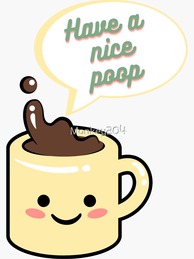 "Coffee makes me poop" Sticker for Sale by Monkey204 Redbubble