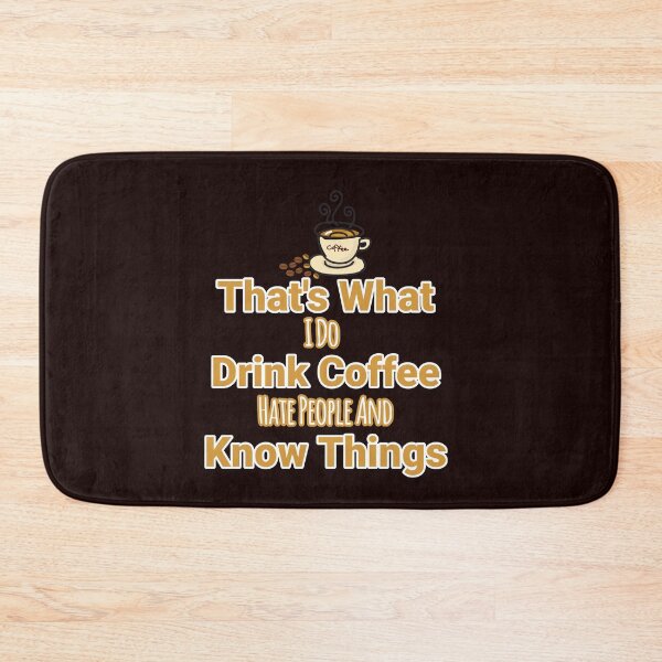 Item preview, What I Do Drink Coffee Hate People And Know Things Design designed and sold by Angela Mello.