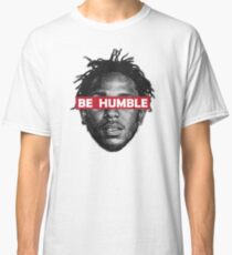 Be Humble Classic T-Shirt