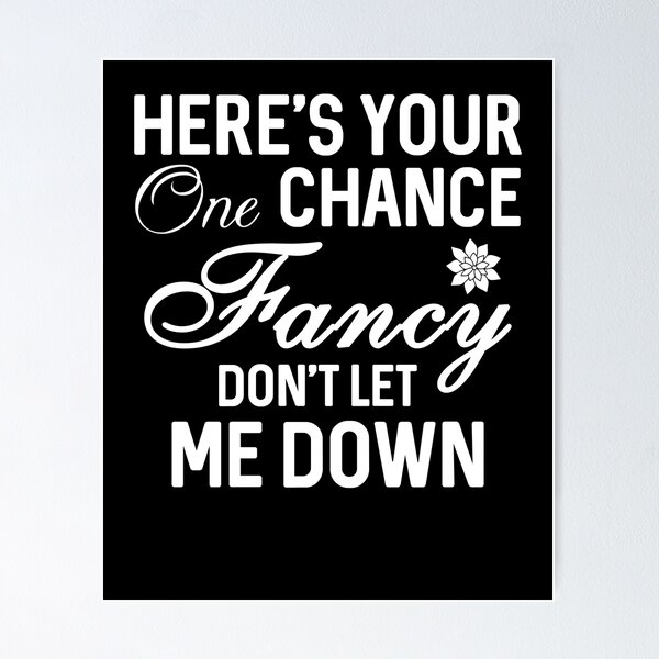 Item preview, Here Is Your One Chance Fancy Don't Let Me Down designed and sold by Amineharoni.