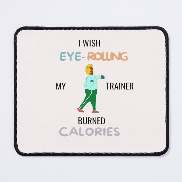 Item preview, Workout I Wish Eye Rolling My Trainer Burned Calories (Light Background) designed and sold by embaarc.