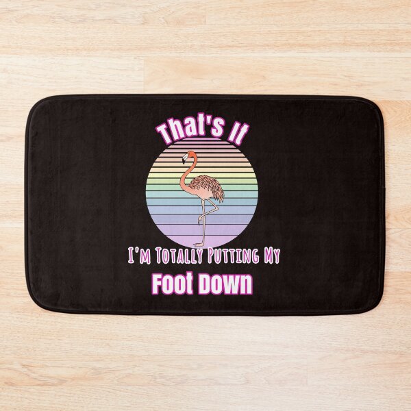 Item preview, That's It I'm Totally Putting My Foot Down Flamingo Design designed and sold by Angela Mello.
