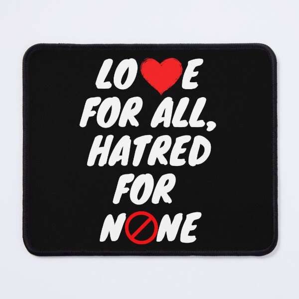 Item preview, Love For All, Hatred For None. designed and sold by TheUboss.