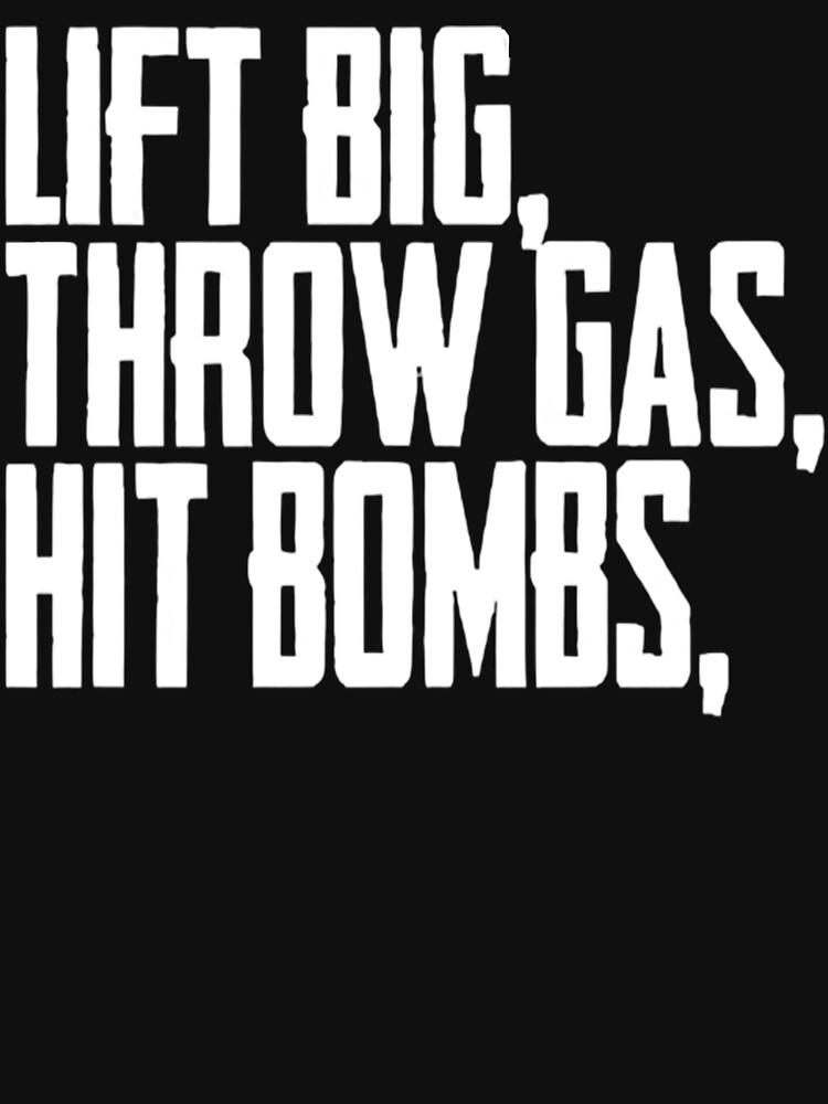 "Lift Big Throw Gas Hit Bombs" Tshirt for Sale by ZEYTOX Redbubble