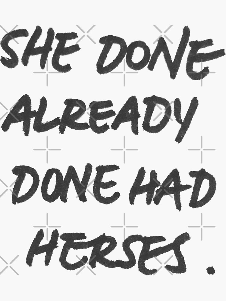 "She Done Already Done Had Herses shirt" Sticker for Sale by ArtOfInvention Redbubble