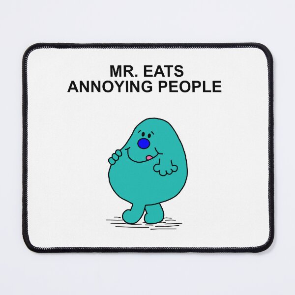 Item preview, MR. Eats Annoying People designed and sold by Scat the cat.