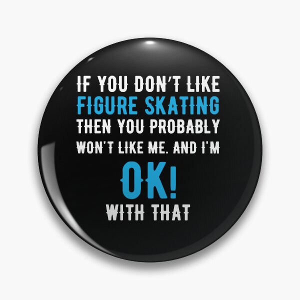 Item preview, If you Dont Like Figure Skating then you Probably won't Like me designed and sold by TendyTees.