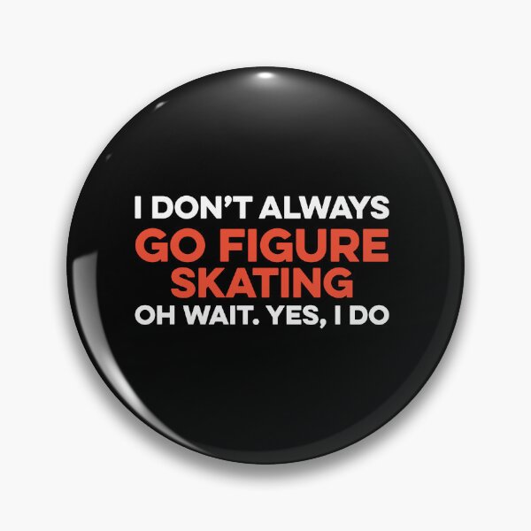 Item preview, I Don't Always Go Figure Skating Oh Wait yes I Do designed and sold by TendyTees.