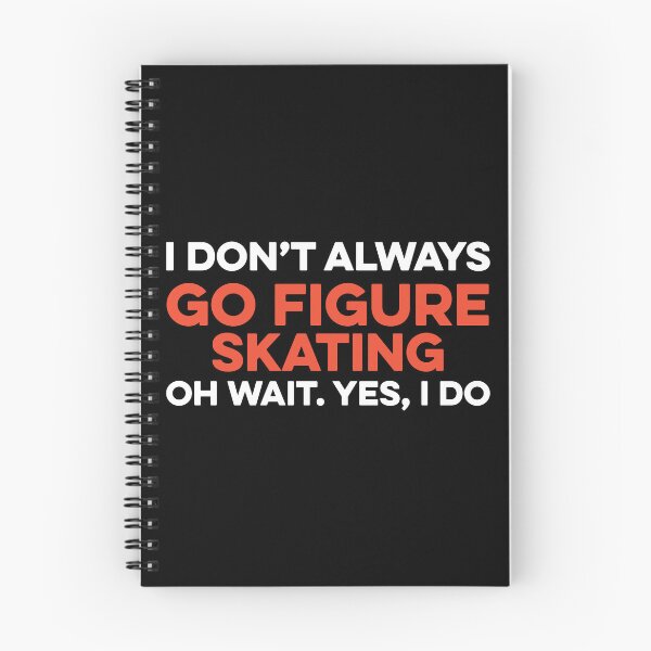 Item preview, I Don't Always Go Figure Skating Oh Wait yes I Do designed and sold by TendyTees.