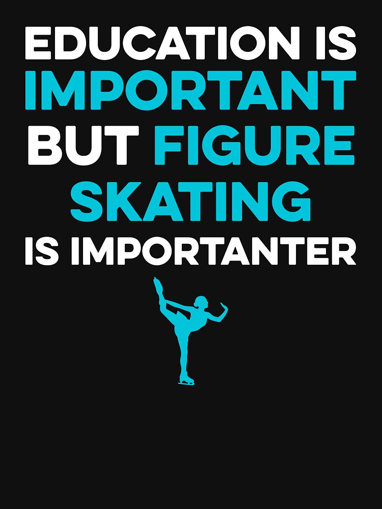Thumbnail 7 of 7, Classic T-Shirt, Education is Important but Figure Skating is Importanter designed and sold by TendyTees.