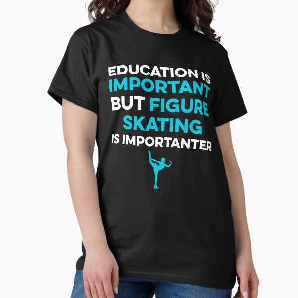 Item preview, Education is Important but Figure Skating is Importanter designed and sold by TendyTees.