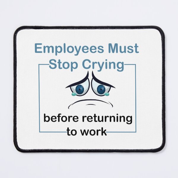 Item preview, Employees must stop crying  designed and sold by LilaDiams.