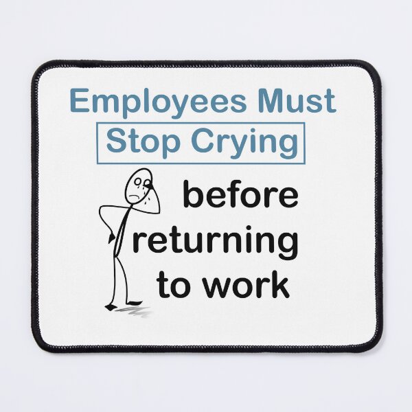 Item preview, Employees must stop crying  designed and sold by LilaDiams.