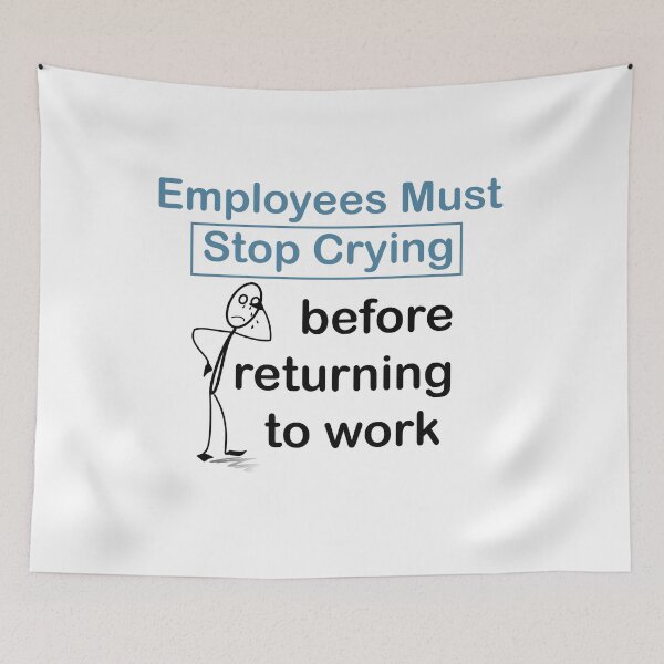 Item preview, Employees must stop crying  designed and sold by LilaDiams.