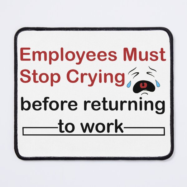 Item preview, Employees must stop crying  designed and sold by LilaDiams.