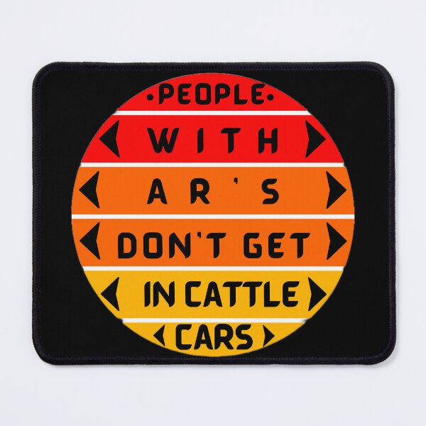 Item preview, people with ar's don't get in cattle cars designed and sold by Trucker10.