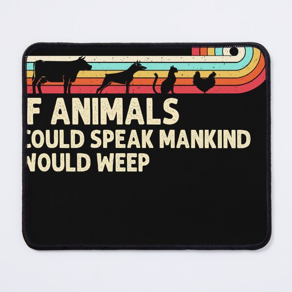 Item preview, if animal could speak mankind would weep designed and sold by RachelGeorgene.