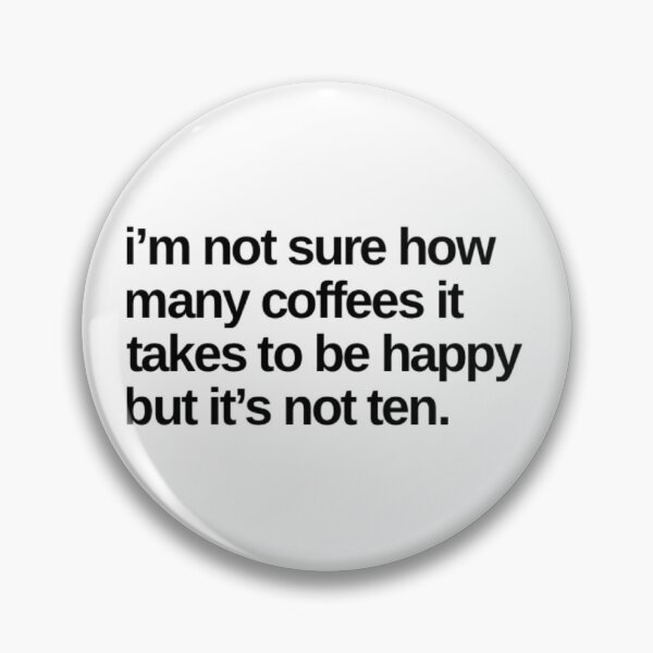 Item preview, I'm Not Sure How Many Coffees It Takes To Be Happy But It's Not Ten. Funny Coffee Lover Gift designed and sold by That Cheeky Tee.