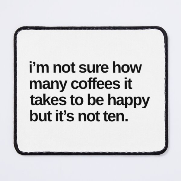 Item preview, I'm Not Sure How Many Coffees It Takes To Be Happy But It's Not Ten. Funny Coffee Lover Gift designed and sold by That Cheeky Tee.