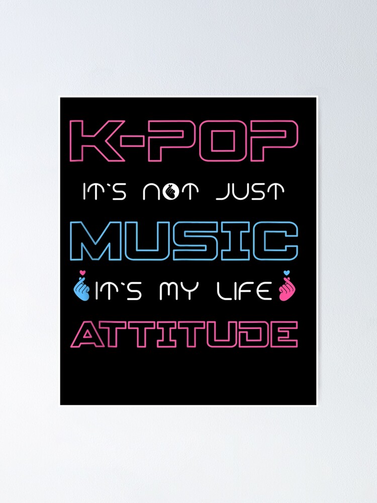 "K-Pop It’s Not Just Music My Life Attitude Korean Pop Music" Poster ...