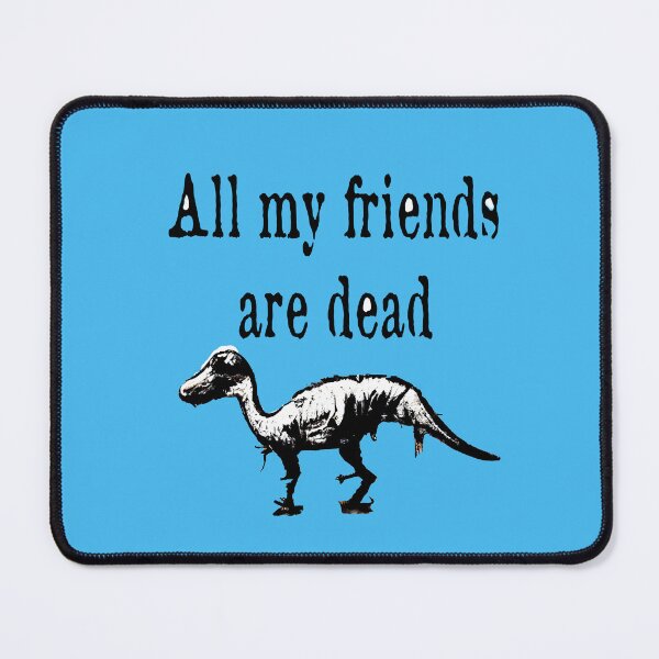 Item preview, All my friends are dead, Dinosaur print designed and sold by ThePurpleMelon.