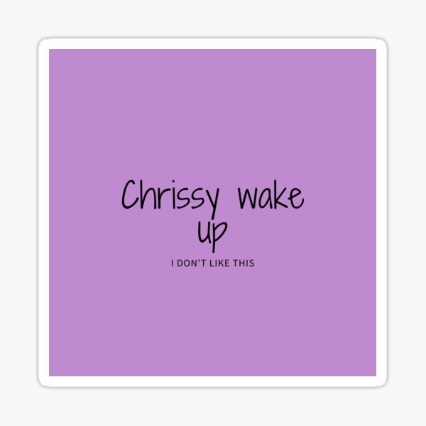 Chrissy Wake Up Sticker For Sale By Urspecial Redbubble