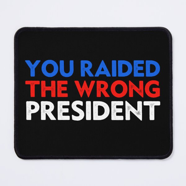 Item preview, Trump You Raided The Wrong President designed and sold by Big Twelve.