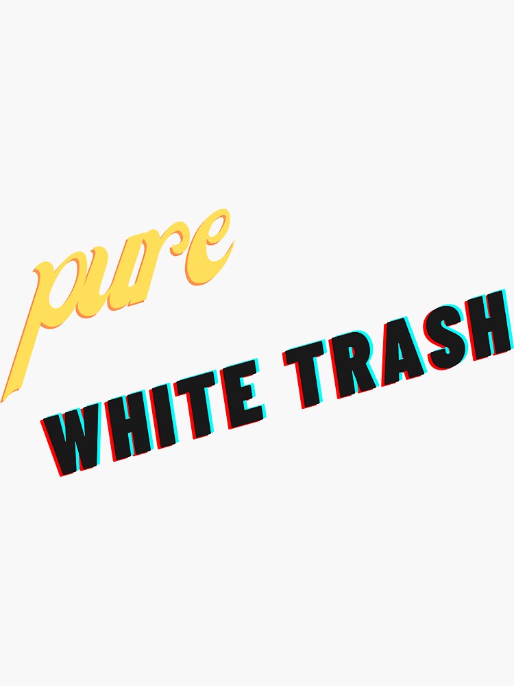 100% PURE WHITE TRASH' Sticker