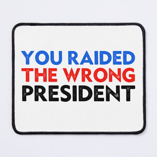 Item preview, Funny Trump You Raided The Wrong President designed and sold by Big Twelve.