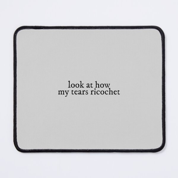 Item preview, look at how my tears ricochet my tears ricochet Lyrics Taylor Swift designed and sold by BoldNFresh.