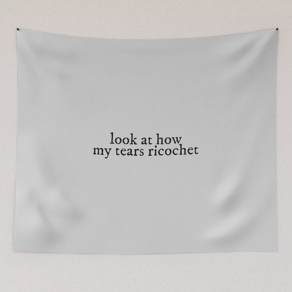 Item preview, look at how my tears ricochet my tears ricochet Lyrics Taylor Swift designed and sold by BoldNFresh.