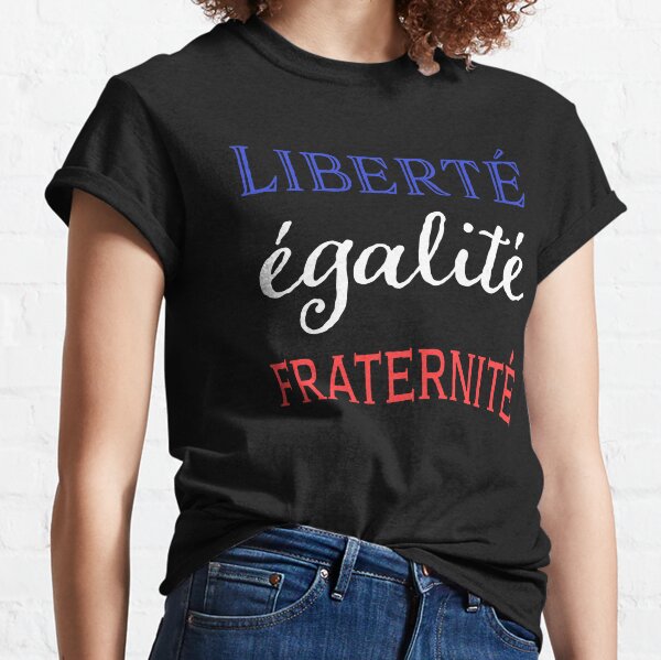 Liberte, Egalite, Fraternite - Vive La France Motto Essential T