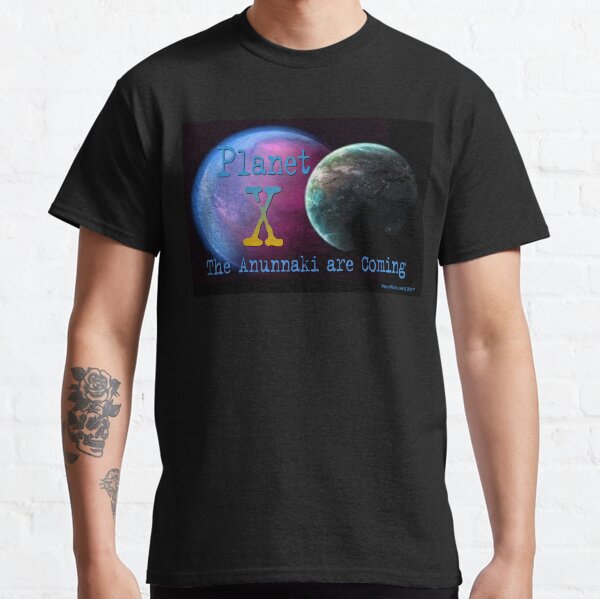 Planet X: The Anunnaki Are Coming! Classic T-Shirt
