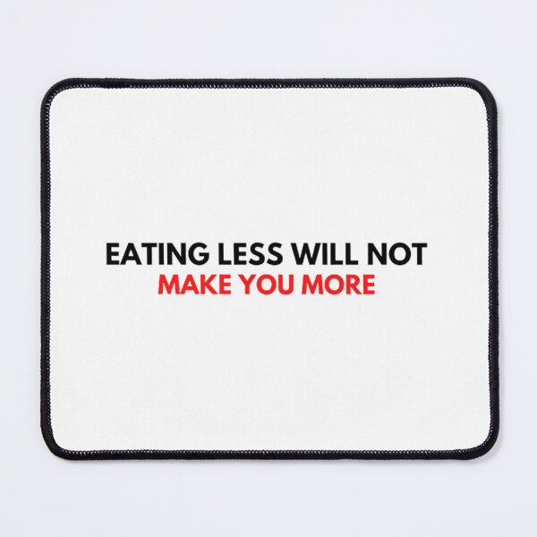 Item preview, Eating Less Will Not Make You More designed and sold by CrazyThings529.