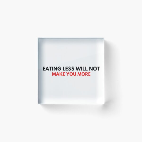 Item preview, Eating Less Will Not Make You More designed and sold by CrazyThings529.
