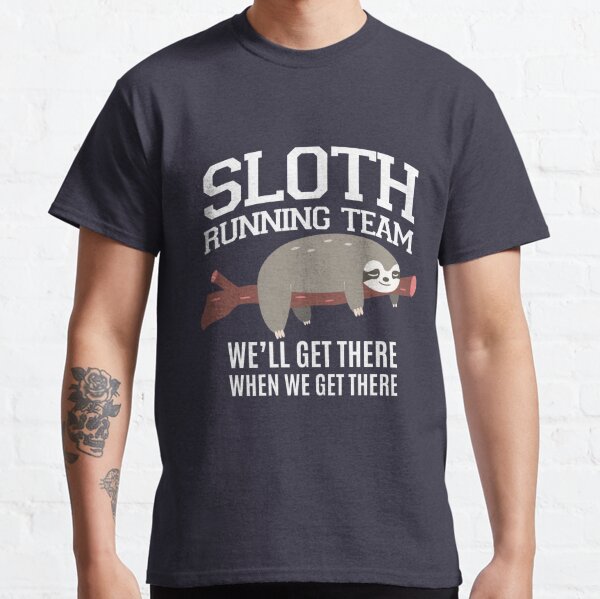 SLOTH  Running Team we'll get there when we get there Classic T-Shirt